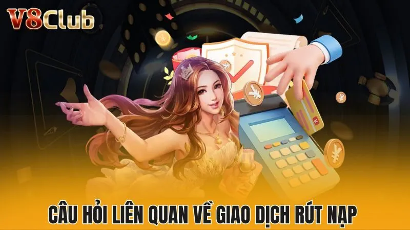 Câu hỏi liên quan về giao dịch rút nạp 
