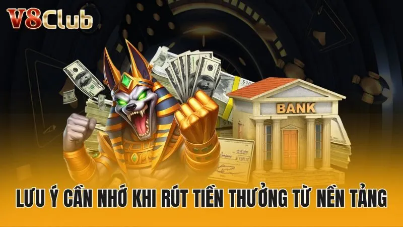 Lưu ý cần nhớ khi rút tiền thưởng từ nền tảng