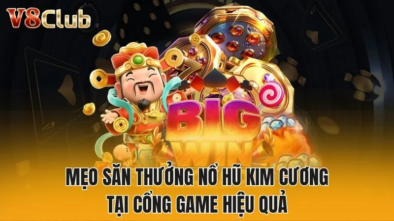 Mẹo săn thưởng nổ hũ kim cương tại cổng game hiệu quả