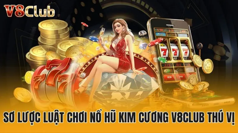 Sơ lược luật chơi nổ hũ kim cương V8club thú vị