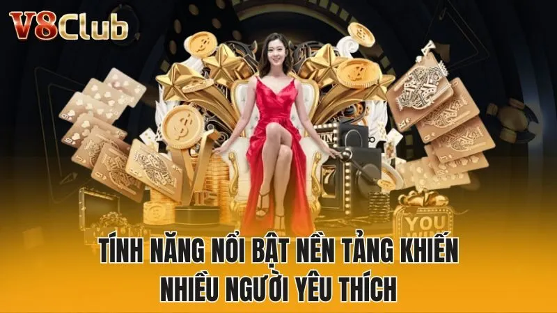 Tính năng nổi bật nền tảng khiến nhiều người yêu thích