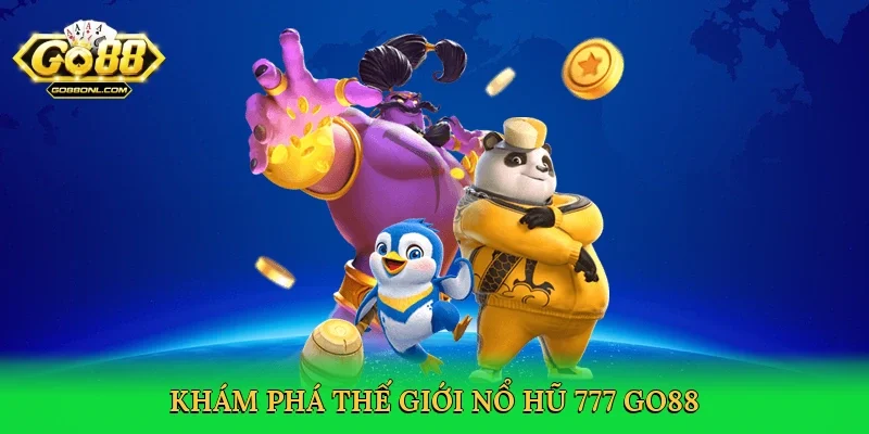 Khám phá thế giới Nổ hũ 777 Go88