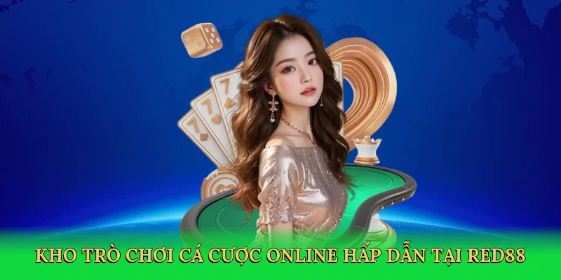 Kho trò chơi cá cược online hấp dẫn tại RED88