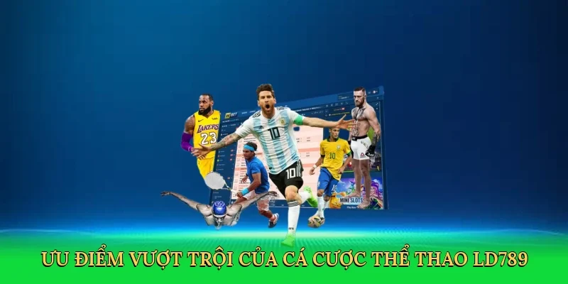 Ưu điểm vượt trội của cá cược thể thao LD789