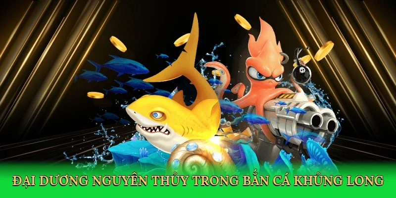 Đại dương nguyên thủy trong bắn cá khủng long