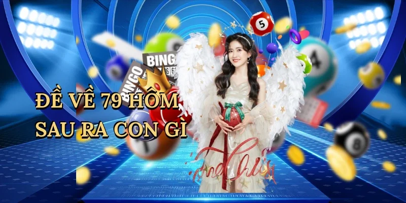 đề về 79 hôm sau ra con gì