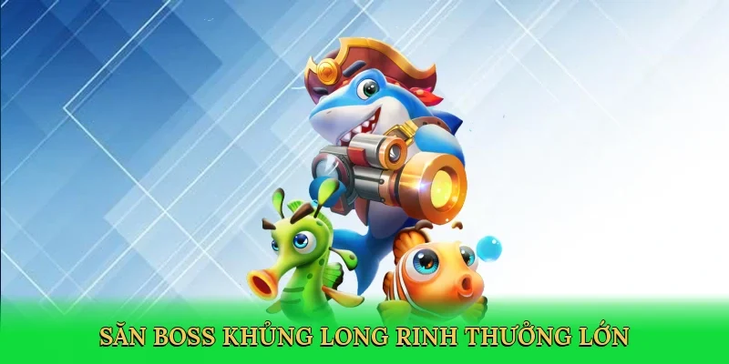 Săn boss khủng long, rinh thưởng lớn