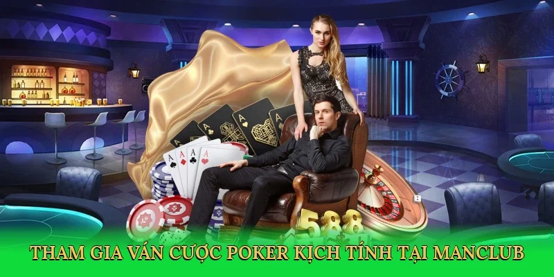 Tham gia ván cược poker kịch tính tại Manclub