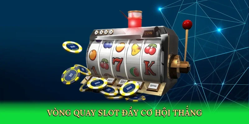 Vòng quay slot đầy cơ hội thắng